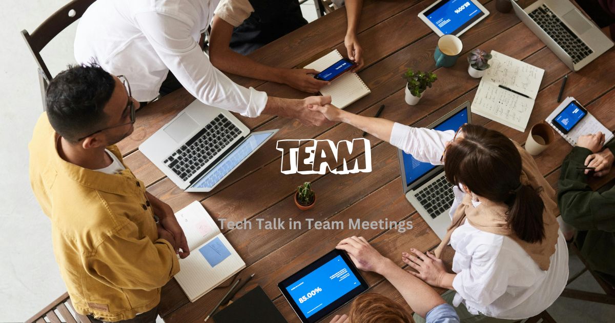 Tech Talk in Team Meetings