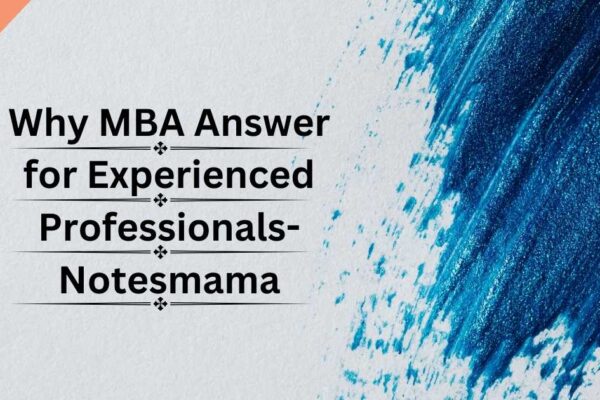 Why MBA Answer for Experienced Professionals-Notesmama