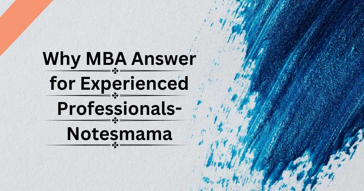 Why MBA Answer for Experienced Professionals-Notesmama